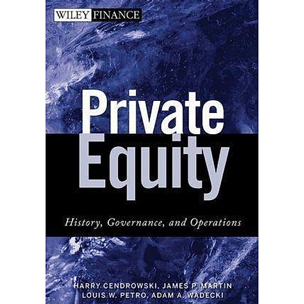 Private Equity / Wiley Finance Editions, Harry Cendrowski, James P. Martin, Louis W. Petro, Adam A. Wadecki