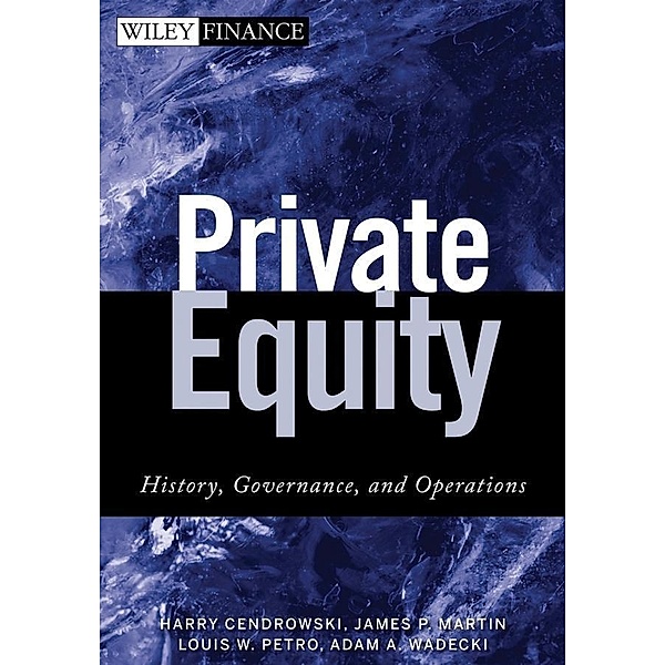 Private Equity / Wiley Finance Editions, Harry Cendrowski, James P. Martin, Louis W. Petro, Adam A. Wadecki