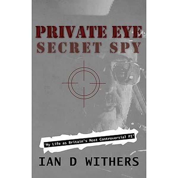 Private Eye Secret Spy / IAN D. WITHERS, Ian Withers