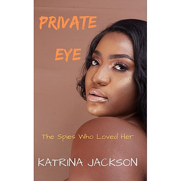 Private Eye (The Spies Who Loved Her, #2) / The Spies Who Loved Her, Katrina Jackson