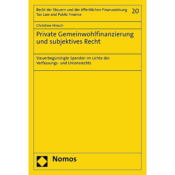 Private Gemeinwohlfinanzierung und subjektives Recht / Schriften für das gesamte Recht der Steuern und der öffentlichen Finanzordnung - Studies on Tax Law and Public Finance Bd.20, Christine Hinsch