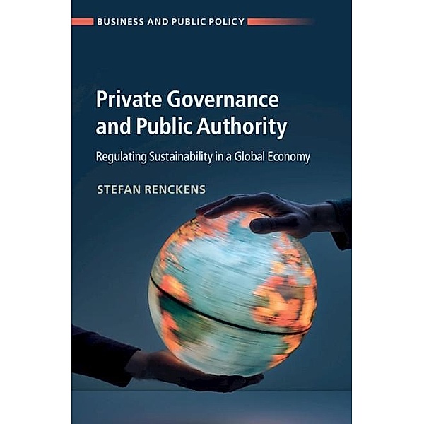 Private Governance and Public Authority / Business and Public Policy, Stefan Renckens