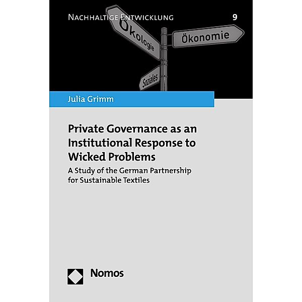 Private Governance as an Institutional Response to Wicked Problems / Nachhaltige Entwicklung Bd.9, Julia Grimm