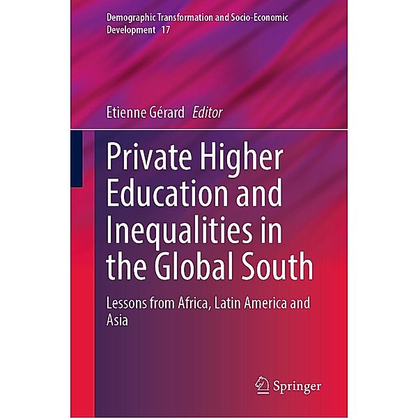 Private Higher Education and Inequalities in the Global South / Demographic Transformation and Socio-Economic Development Bd.17