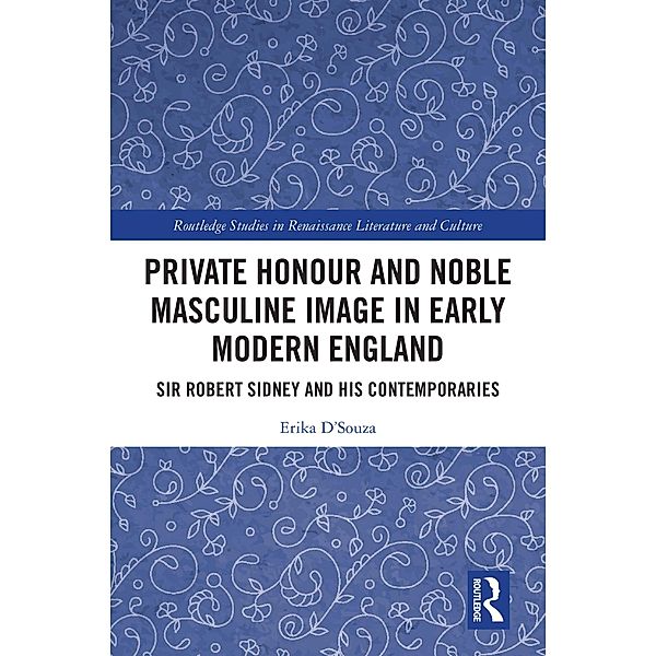Private Honour and Noble Masculine Image in Early Modern England, Erika D'Souza