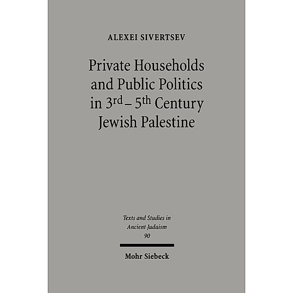 Private Households and Public Politics in 3rd-5th Century Jewish Palestine, Alexei Sivertsev