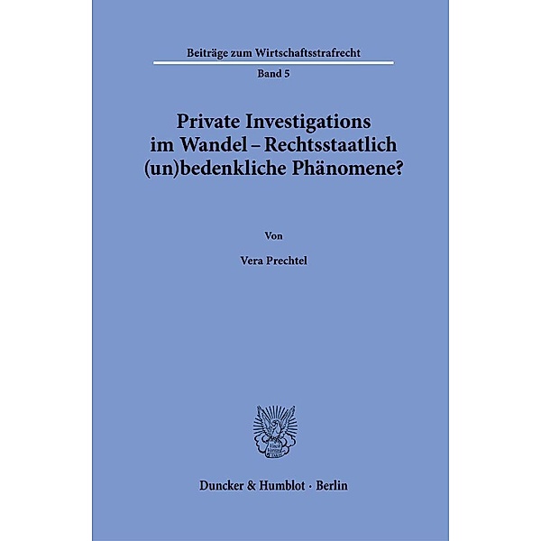 Private Investigations im Wandel - Rechtsstaatlich (un)bedenkliche Phänomene?, Vera Prechtel