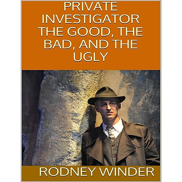 Private Investigator: The Good, the Bad, and the Ugly, Rodney Winder