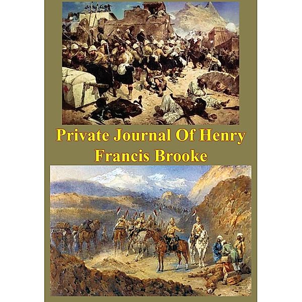 Private Journal Of Henry Francis Brooke, Late Brigadier-General Commanding 2nd Infantry Brigade Kandahar Field Force,, Brigadier Henry Francis Brooke