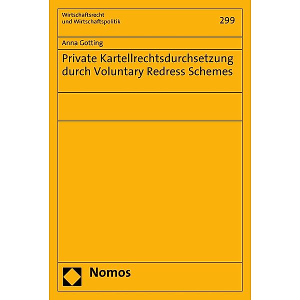 Private Kartellrechtsdurchsetzung durch Voluntary Redress Schemes / Wirtschaftsrecht und Wirtschaftspolitik Bd.299, Anna Gotting