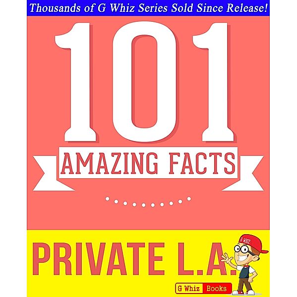 Private L.A. - 101 Amazing True Facts You Didn't Know (GWhizBooks.com) / GWhizBooks.com, G. Whiz