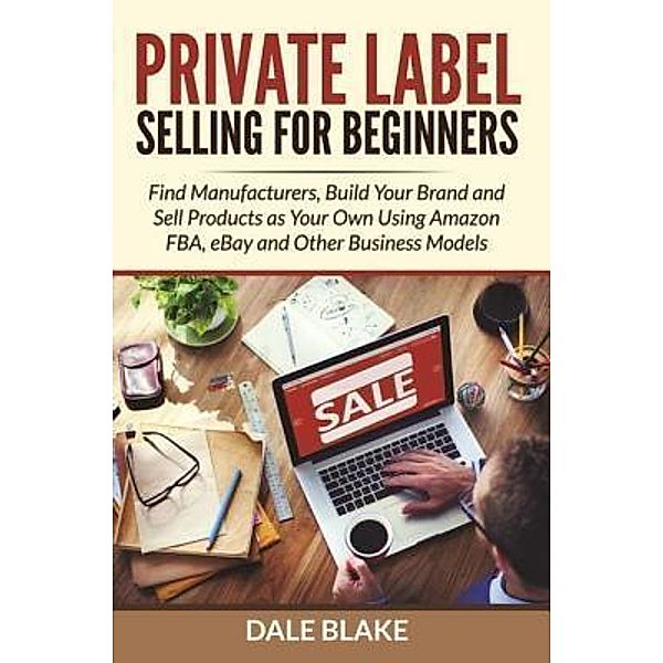 Private Label Selling For Beginners / Mihails Konoplovs, Dale Blake