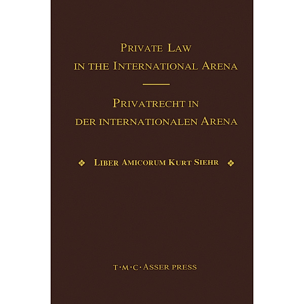Private Law in the International Arena:From National Conflict Rules Towards Harmonization and Unification - Liber Amicorum Kurt Siehr, Jurgen Basedow