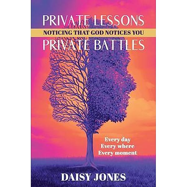 Private Lessons. Private Battles. Noticing that God Notices You, Daisy Jones