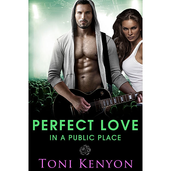 Private Love: Perfect Love in a Public Place (Rockstar Romance), Toni Kenyon