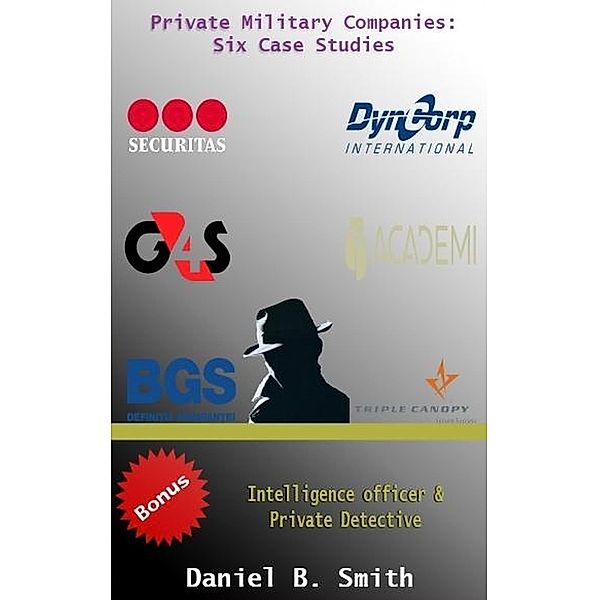 Private Military Companies: Six case studies, Daniel B. Smith
