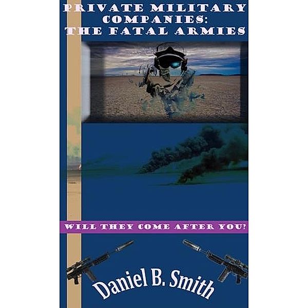 Private Military Companies: the Fatal Armies, Daniel B. Smith