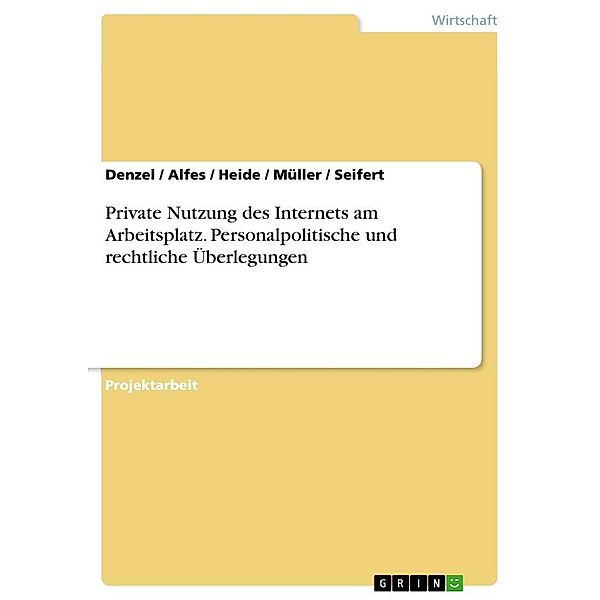 Private Nutzung des Internets am Arbeitsplatz. Personalpolitische und rechtliche Überlegungen, Denzel, Alfes, Seifert