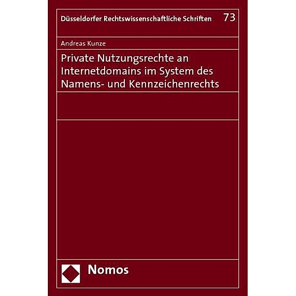 Private Nutzungsrechte an Internetdomains im System des Namens- und Kennzeichenrechts, Andreas Kunze