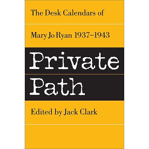 Private Path: The Desk Calendars of Mary Jo Ryan , 1937--1943 (Mary Jo Clark books, #2) / Mary Jo Clark books, Mary Jo Clark