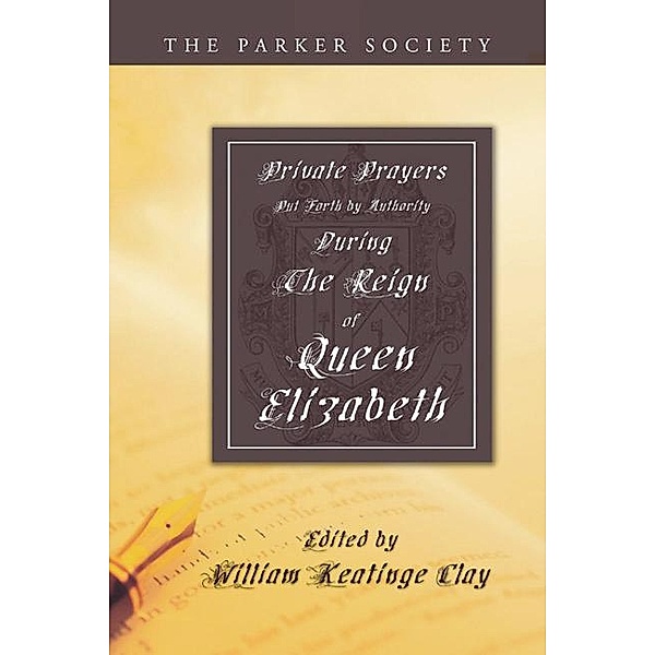 Private Prayers Put Forth by Authority During the Reign of Queen Elizabeth / Parker Society
