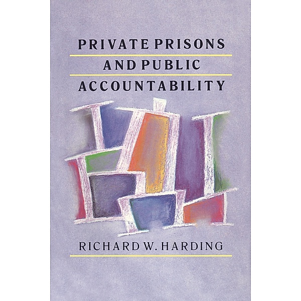 Private Prisons and Public Accountability, Richard Harding