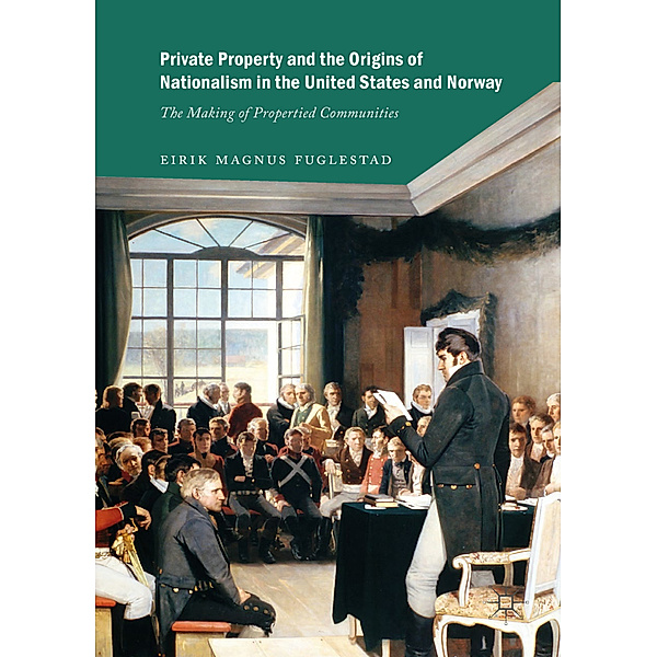 Private Property and the Origins of Nationalism in the United States and Norway, Eirik Magnus Fuglestad