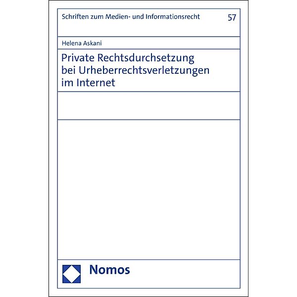 Private Rechtsdurchsetzung bei Urheberrechtsverletzungen im Internet / Schriften zum Medien- und Informationsrecht Bd.57, Helena Askani