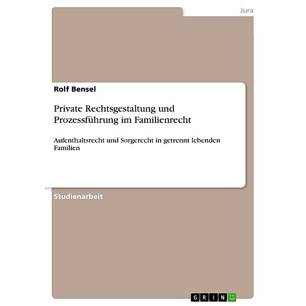 Private Rechtsgestaltung und Prozessführung im Familienrecht, Rolf Bensel