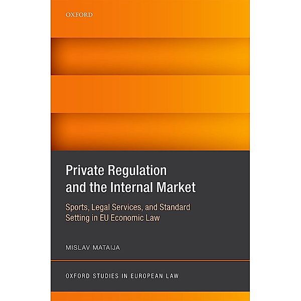 Private Regulation and the Internal Market / Oxford Studies in European Law, Mislav Mataija