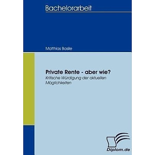 Private Rente - aber wie?, Matthias Basile