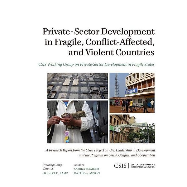 Private-Sector Development in Fragile, Conflict-Affected, and Violent Countries / CSIS Reports, Sadika Hameed, Kathryn Mixon