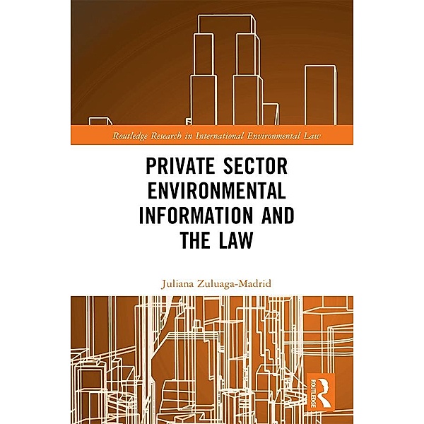 Private Sector Environmental Information and the Law, Juliana Zuluaga Madrid