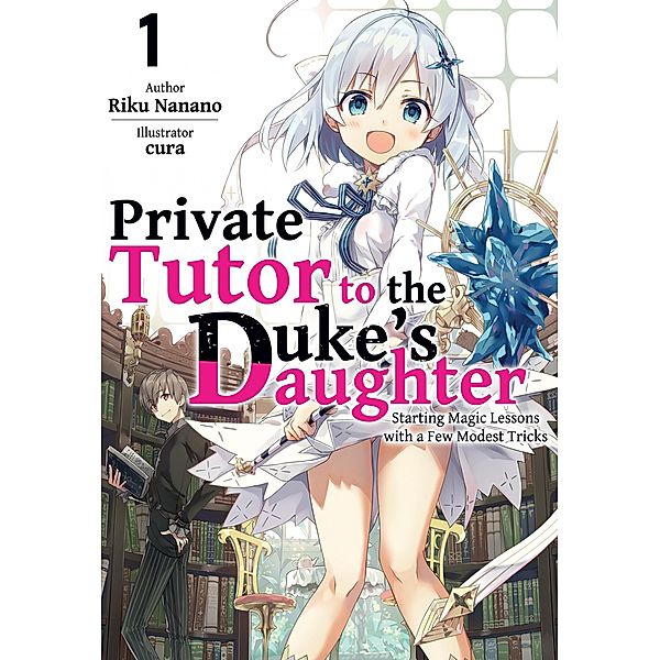 Private Tutor to the Duke's Daughter: Volume 1 / Private Tutor to the Duke's Daughter Bd.1, Riku Nanano