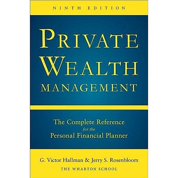 Private Wealth Management: The Complete Reference for the Personal Financial Planner, Ninth Edition, G. Victor Hallman, Jerry Rosenbloom