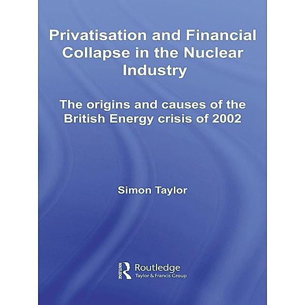 Privatisation and Financial Collapse in the Nuclear Industry, Simon Taylor