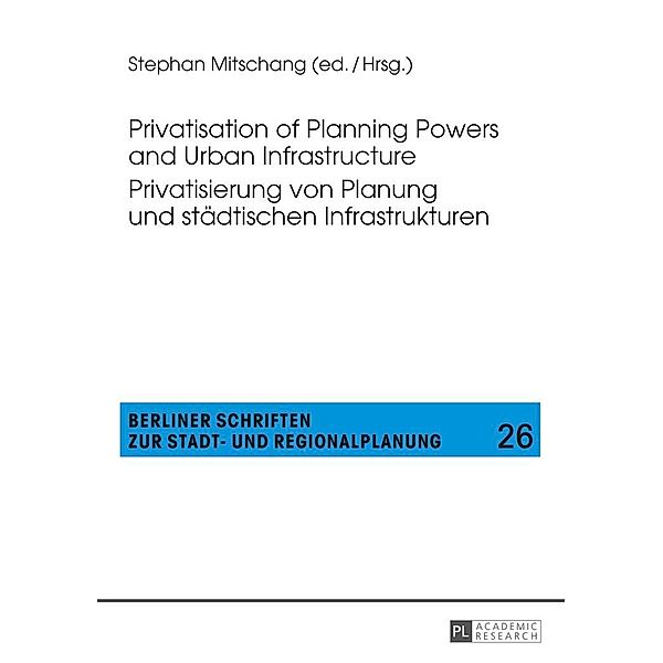 Privatisation of Planning Powers and Urban Infrastructure- Privatisierung von Planung und staedtischen Infrastrukturen