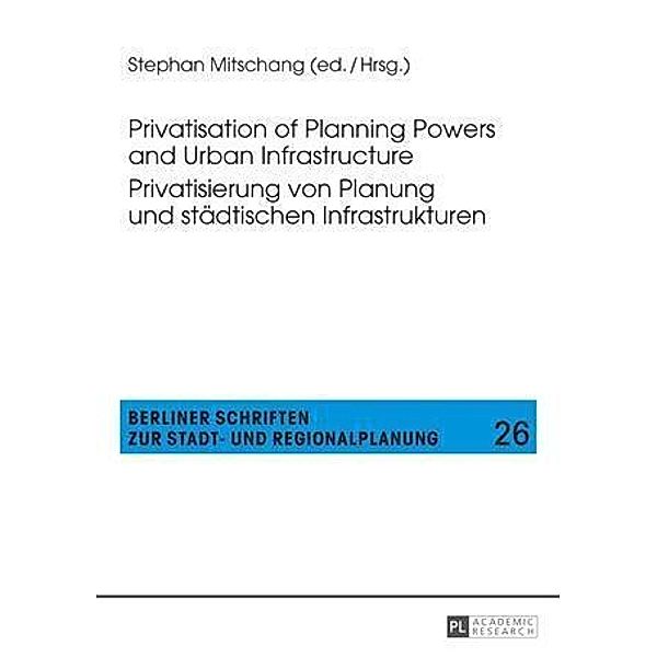 Privatisation of Planning Powers and Urban Infrastructure- Privatisierung von Planung und staedtischen Infrastrukturen