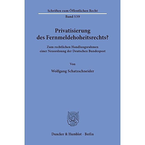 Privatisierung des Fernmeldehoheitsrechts?, Wolfgang Schatzschneider