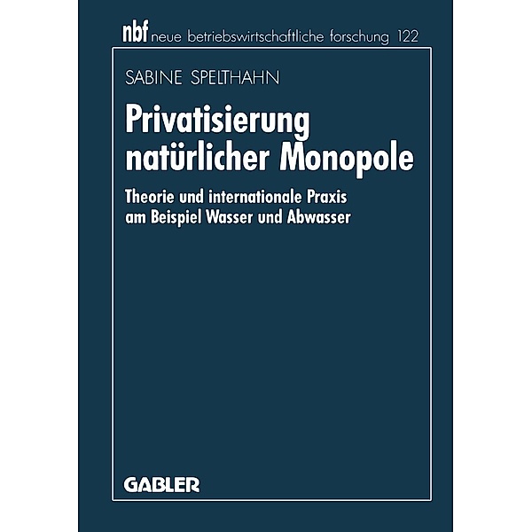 Privatisierung natürlicher Monopole / neue betriebswirtschaftliche forschung (nbf) Bd.141, Sabine Spelthahn