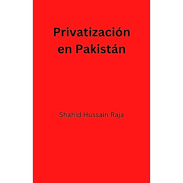 Privatización en Pakistán, Shahid Hussain Raja