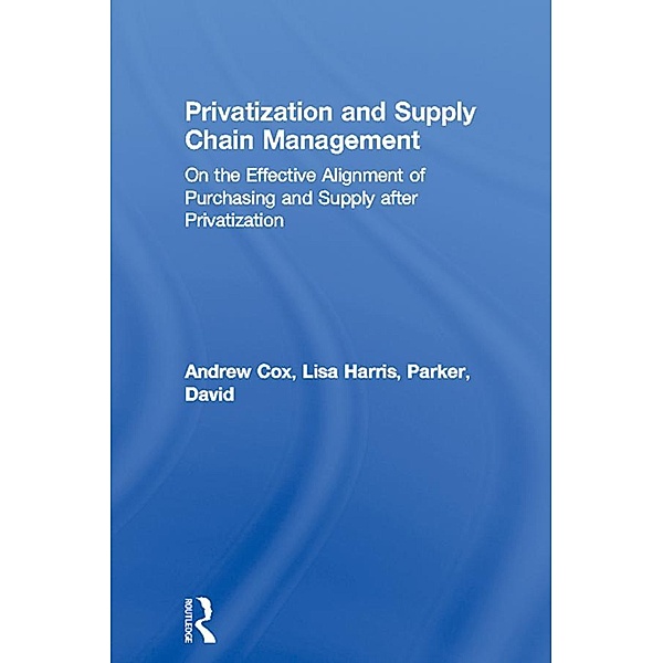 Privatization and Supply Chain Management, Andrew Cox, Lisa Harris, David Parker