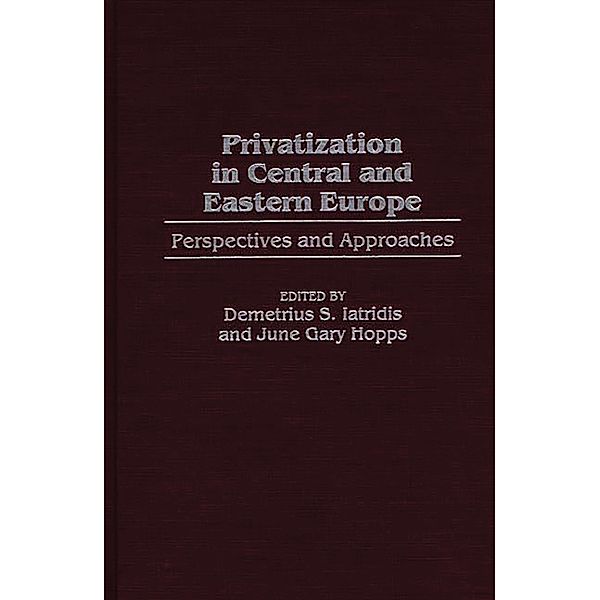 Privatization in Central and Eastern Europe, June G. Hopps, Demetrius S. Iatridis