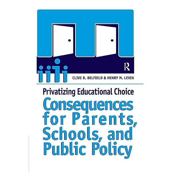 Privatizing Educational Choice, Clive R Belfield, Henry M. Levin