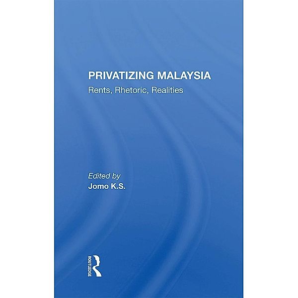 Privatizing Malaysia, Jomo K S