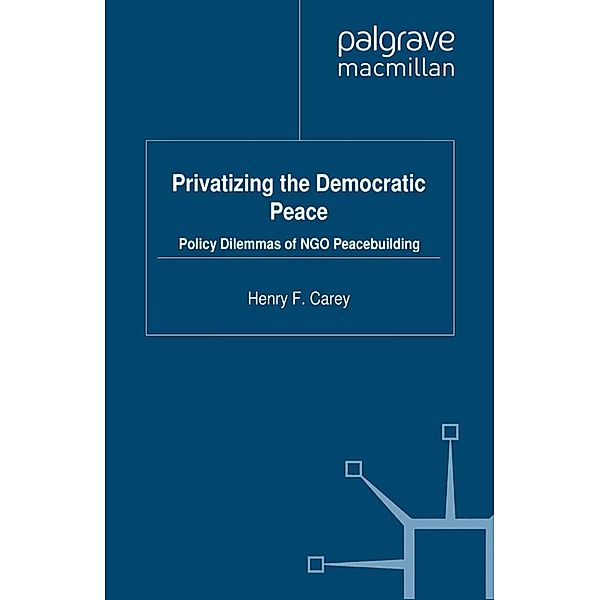 Privatizing the Democratic Peace / Rethinking Peace and Conflict Studies, H. Carey