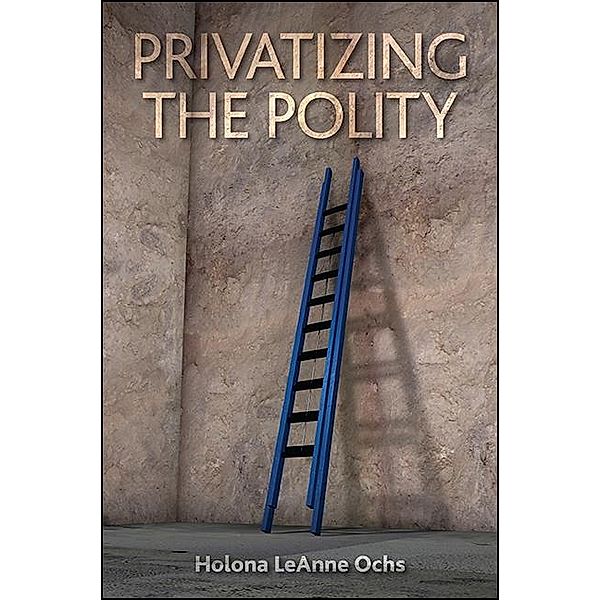 Privatizing the Polity, Holona Leanne Ochs