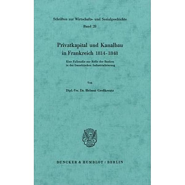 Privatkapital und Kanalbau in Frankreich 1814-1848., Helmut Großkreutz