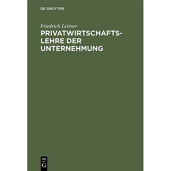 Privatwirtschaftslehre der Unternehmung, Friedrich Leitner