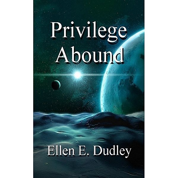 Privilege Abound., Ellen Dudley